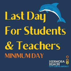 Last Day For Students & Teachers - Minimum Day